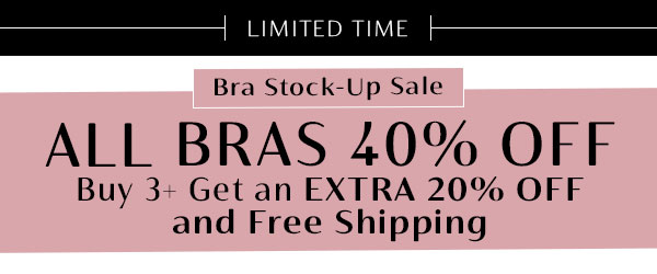 Bras 40% off + Buy 3+ Bras take Extra 20% off