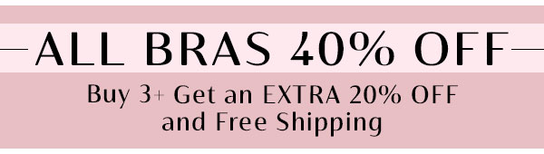 Bras 40% off + Buy 3+ Bras take Extra 20% off + Free Ship!